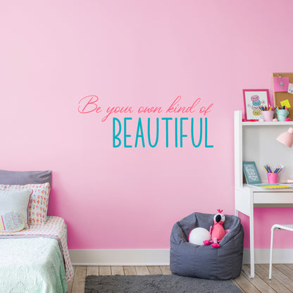 Pre-mask Be Your Own Kind Of Beautiful  - Removable Wall Decal
